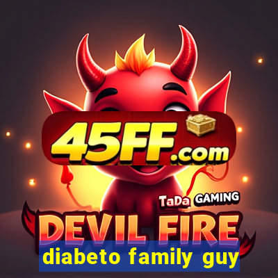diabeto family guy